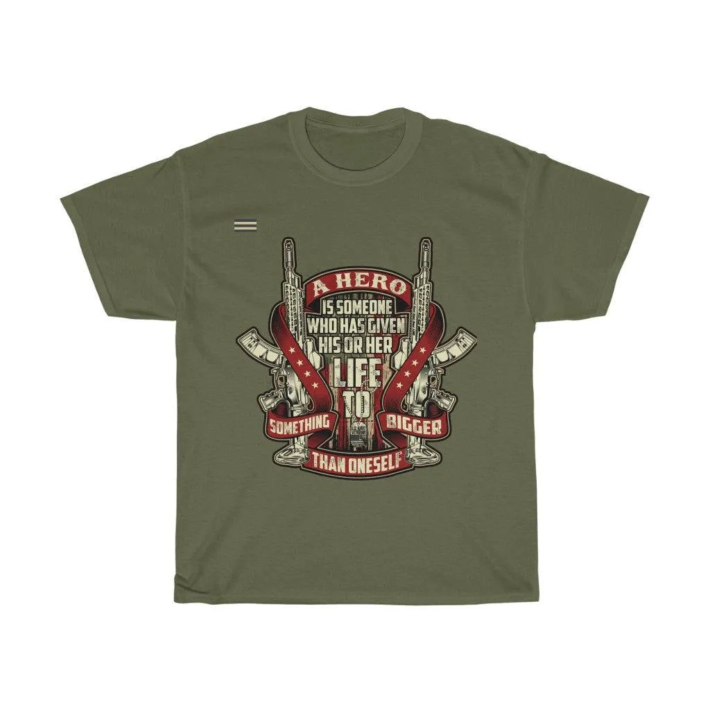 A Hero Is Someone Who Has Given His or Her Life T-shirt