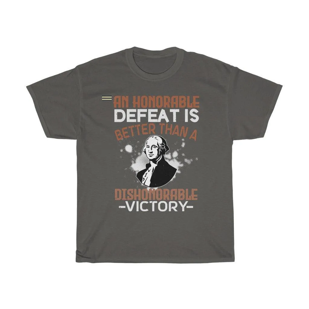 An Honorable Defeat Is Better Than Dishonorable Victory T-shirt